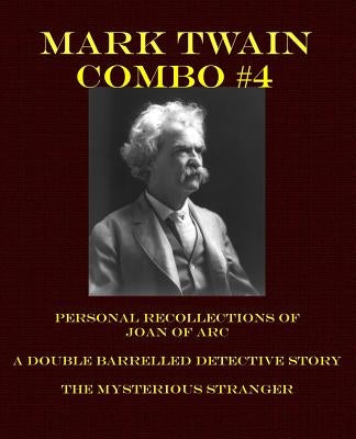 Mark Twain Combo #4: Personal Recollections of Joan of Arc/A Double Barrelled Detective Story/The Mysterious Stranger by Twain, Mark