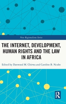 The Internet, Development, Human Rights and the Law in Africa by Chirwa, Danwood