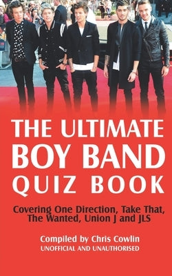 The Ultimate Boy Band Quiz Book by Cowlin, Chris