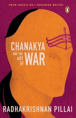 Chanakya and the Art of War by Pillai, Radhakrishnan