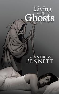 Living with Ghosts by Bennett, Andrew