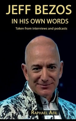 Jeff Bezos - In His Own Words by Afil, Raphael