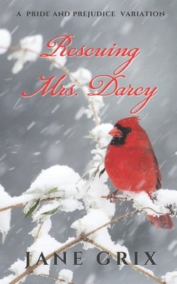 Rescuing Mrs. Darcy: A Pride and Prejudice Variation by Grix, Jane