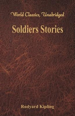 Soldiers Stories (World Classics, Unabridged) by Kipling, Rudyard
