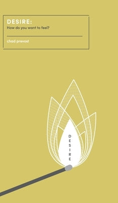 Desire: How Do You Want to Feel? by Prevost, Chad