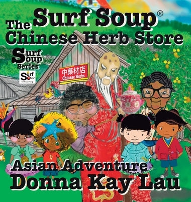 Surf Soup The Chinese Herb Store: Surf Soup Asian Adventure by Lau, Donna Kay
