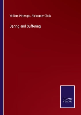 Daring and Suffering by Pittenger, William