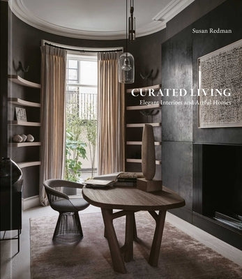 Curated Living: Elegant Interiors and Artful Homes by Redman, Susan