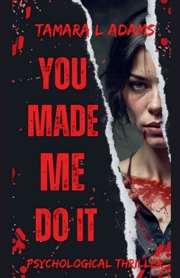 You Made Me Do It: Psychological Thriller by Adams, Tamara