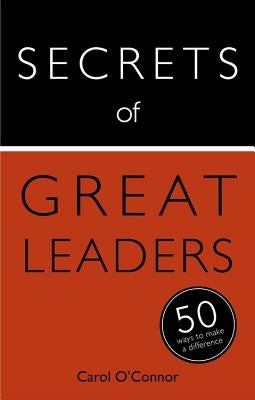 Secrets of Great Leaders: 50 Ways to Make a Difference by O'Connor, Carol