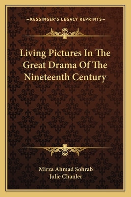 Living Pictures In The Great Drama Of The Nineteenth Century by Sohrab, Mirza Ahmad