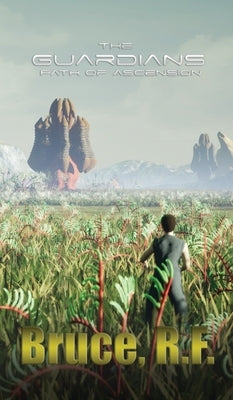 The Guardians: Path of Ascension by Bruce, R. F.