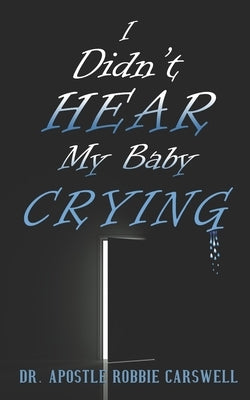 I Didn't Hear My Baby Crying by Carswell, Robbie