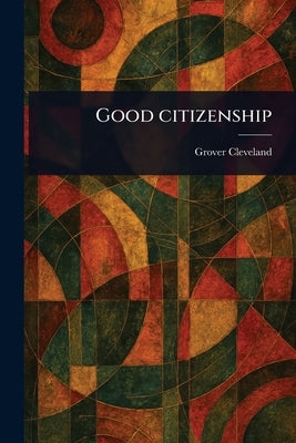 Good Citizenship by Cleveland, Grover