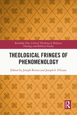 Theological Fringes of Phenomenology by Rivera, Joseph