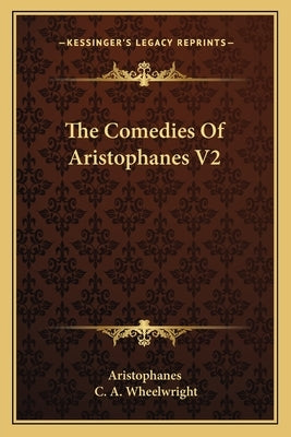 The Comedies Of Aristophanes V2 by Aristophanes