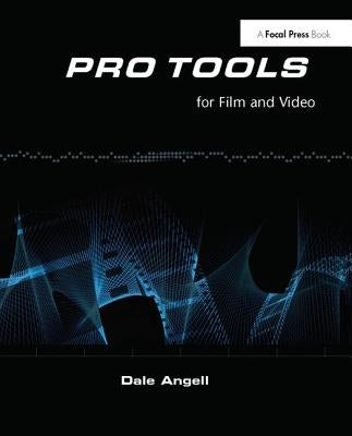 Pro Tools for Film and Video by Angell, Dale