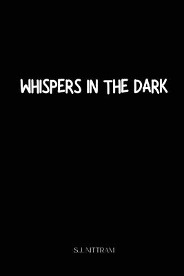 Whispers In The Dark by Nitram, S. J.