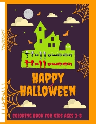 Happy Halloween Coloring Book For Kids Ages 3-8: Over 50 Pages of Fun halloween coloring books for kids & Spooky Coloring Book For Creative Children, by Pub, Happy Education
