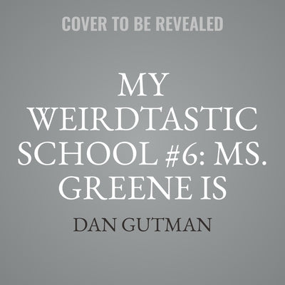 My Weirdtastic School #6: Ms. Greene Is Mean! by Gutman, Dan