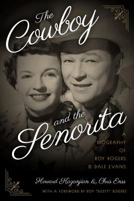 The Cowboy and the Senorita: A Biography of Roy Rogers and Dale Evans by Enss, Chris