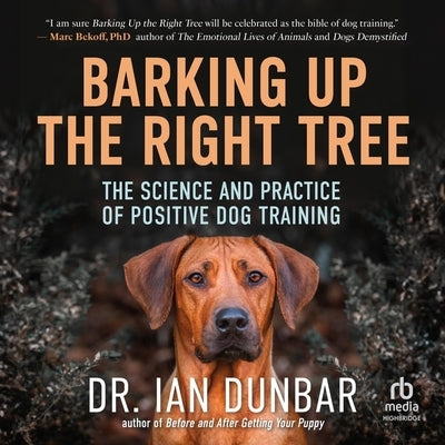 Barking Up the Right Tree: The Science and Practice of Positive Dog Training by Dunbar, Ian