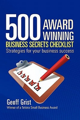 500 Award Winning Business Secrets Checklist by Grist, Geoff