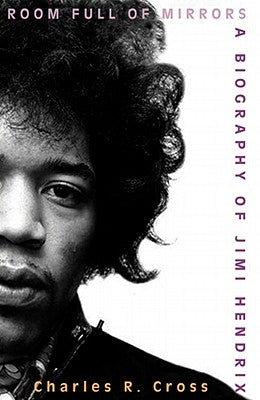 Room Full of Mirrors: A Biography of Jimi Hendrix by Cross, Charles R.