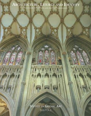 Architecture, Liturgy and Identity: Liber Amicorum Paul Crossley by Opacic, Zoe