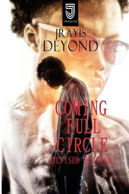 Coming Full Circle: Revised Edition by Deyond, Jrayis