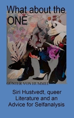 What about the ONE: Siri Hustvedt, queer Literature and an Advice for Selfanalysis by Von Hummel, Günter