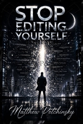 Stop Editing Yourself by Petchinsky, Matthew