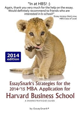 EssaySnark's Strategies for the 2014-'15 MBA Application for Harvard Business School: A SnarkStrategies Guide by Snark, Essay