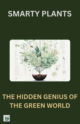 Smarty Plants: The Hidden Genius of the Green World by Nkazi, Amani S.