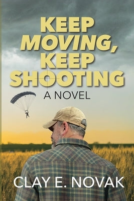 Keep Moving, Keep Shooting- SECOND EDITION by Novak, Clay E.