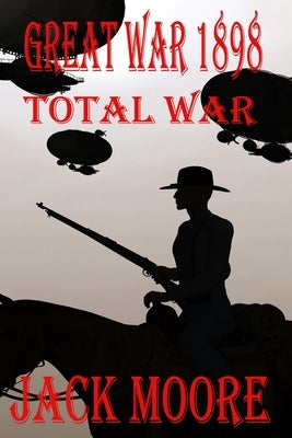 Great War 1898 Total War by Moore, Jack
