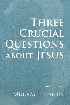 Three Crucial Questions about Jesus by Harris, Murray J.