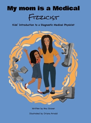 My Mom Is a Medical Fizzicist by Grover, Anu