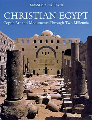 Christian Egypt: Coptic Art and Monuments Through Two Millennia by Capuani, Massimo