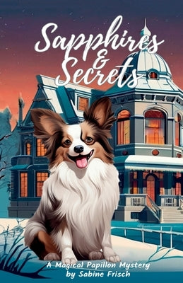 Sapphires & Secrets: From the Magical Papillon Mysteries Series by Frisch, Sabine