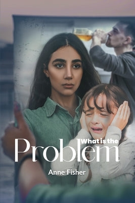 What Is The Problem? by Fisher, Anne