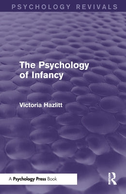 The Psychology of Infancy by Hazlitt, Victoria