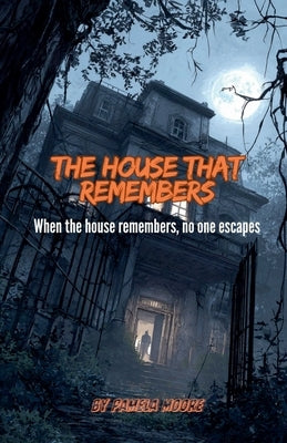 The House That Remembers by Moore, Pamela