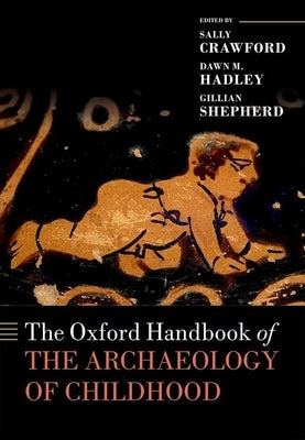 The Oxford Handbook of the Archaeology of Childhood by Crawford, Sally