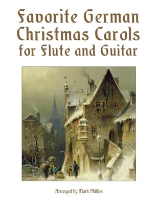 Favorite German Christmas Carols for Flute and Guitar by Phillips, Mark