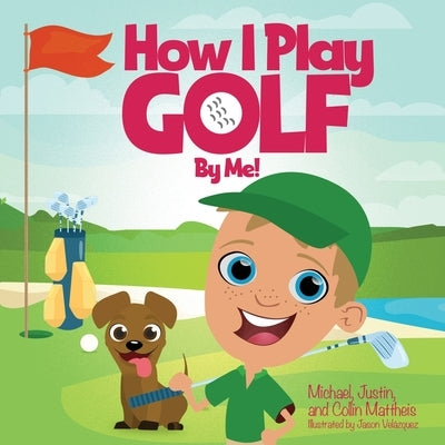 How I Play Golf By Me! by Mattheis, Michael