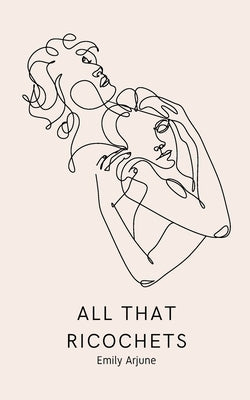 All That Ricochets by Arjune, Emily
