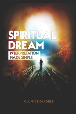 Spiritual Dream Interpretation made simple by Oladele, Olumide