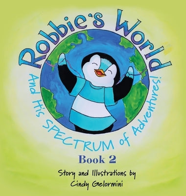 Robbie's World and His SPECTRUM of Adventures! Book 2 by Gelormini, Cindy