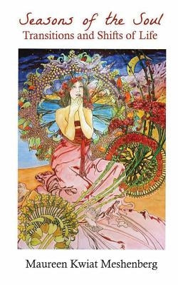 Seasons of the Soul: Transitions and Shifts in Life by Meshenberg, Maureen Kwiat